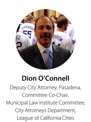 Dion O’Connell, Deputy City Attorney, Pasadena, Committee Co-Chair, Municipal Law Institute Committee, City Attorneys Department, League of California Cities