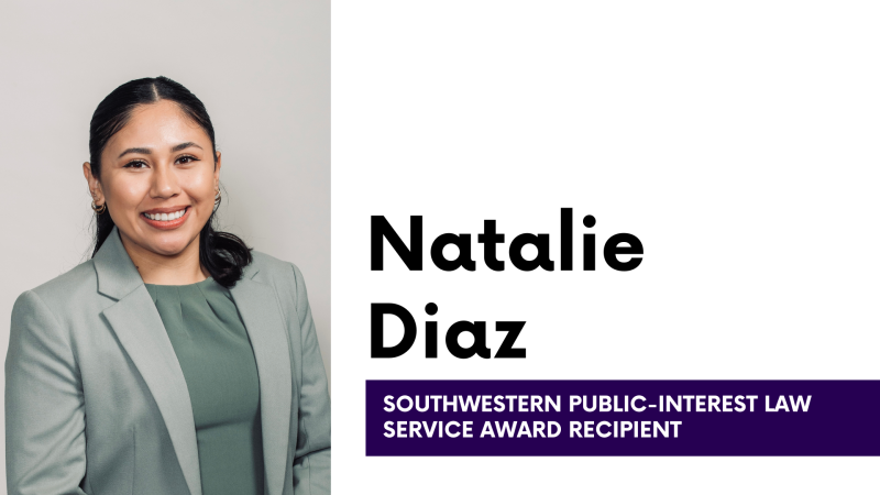 Natalie Diaz Southwestern Public-Interest Law Service Award Recipient