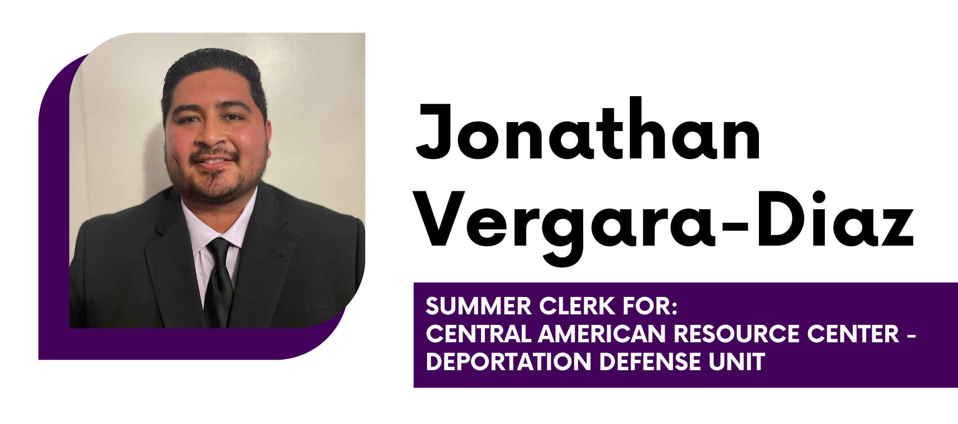 Jonathan Vergara-Diaz Summer Clerk for Central American Resource Center- Deportation Defense Unit