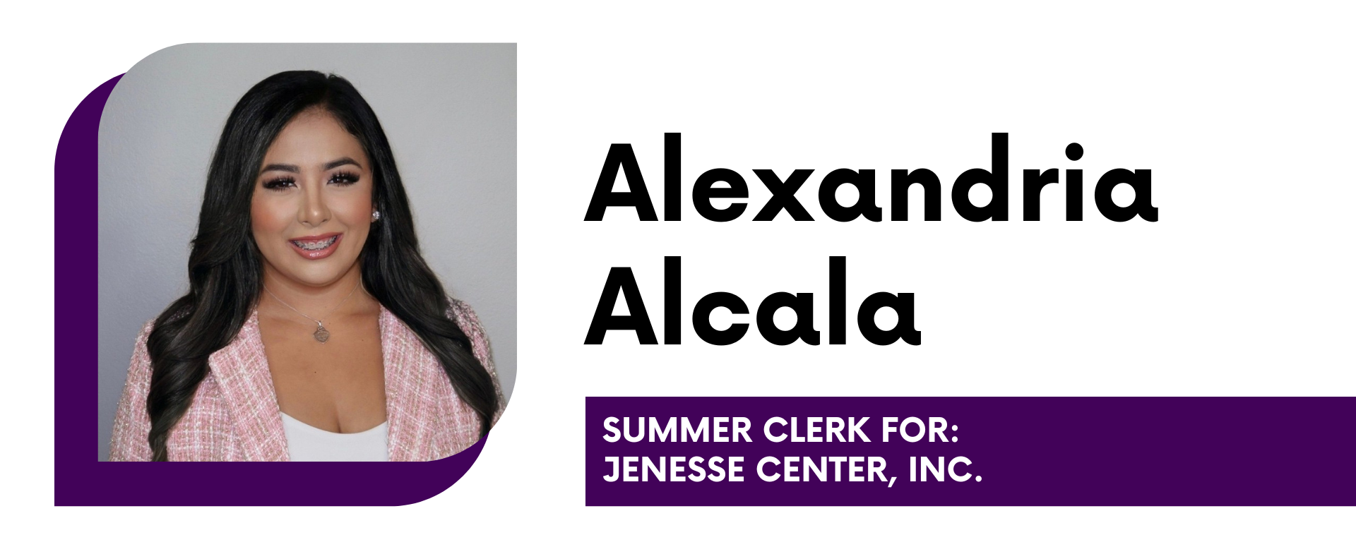 Alexandria Alcala Summer Clerk for: Jenesse Center, Inc.