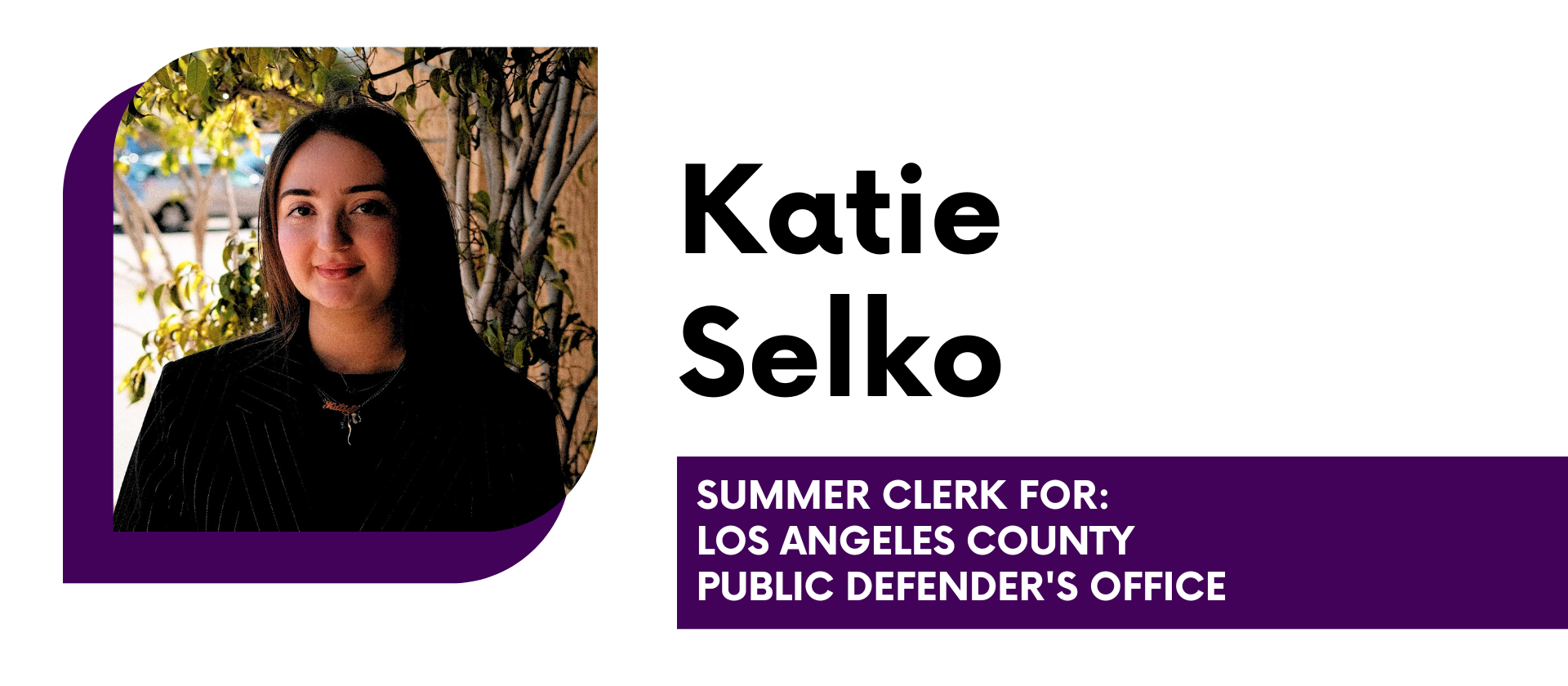 Katie Selco Summer Clerk for Los Angeles County Public Defender's Office