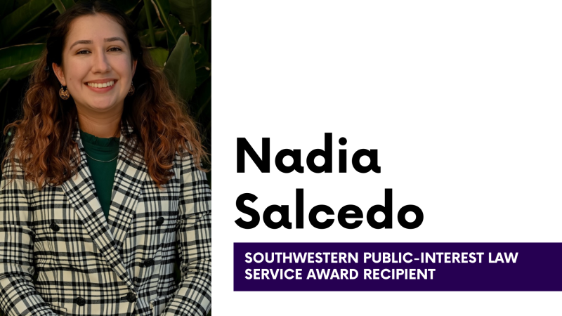 Nadia Salcedo Southwestern Public-Interest Law Service Award Recipient