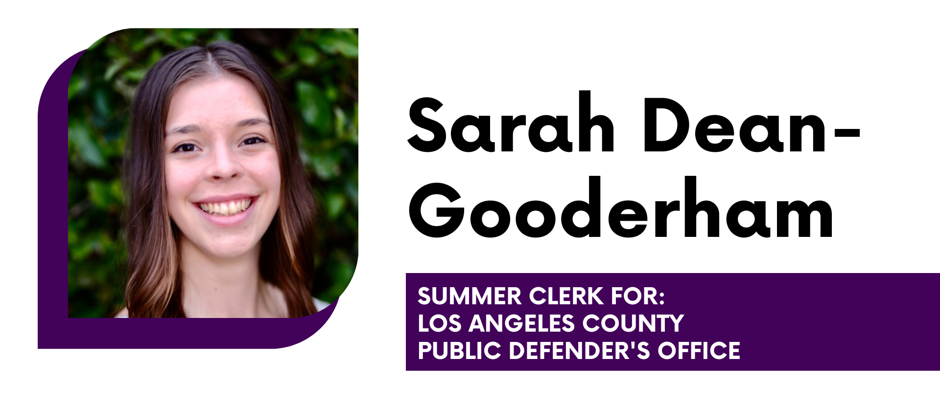 Sarah Dean-Gooderham Summer Clerk for Los Angeles County Public Defender's Office