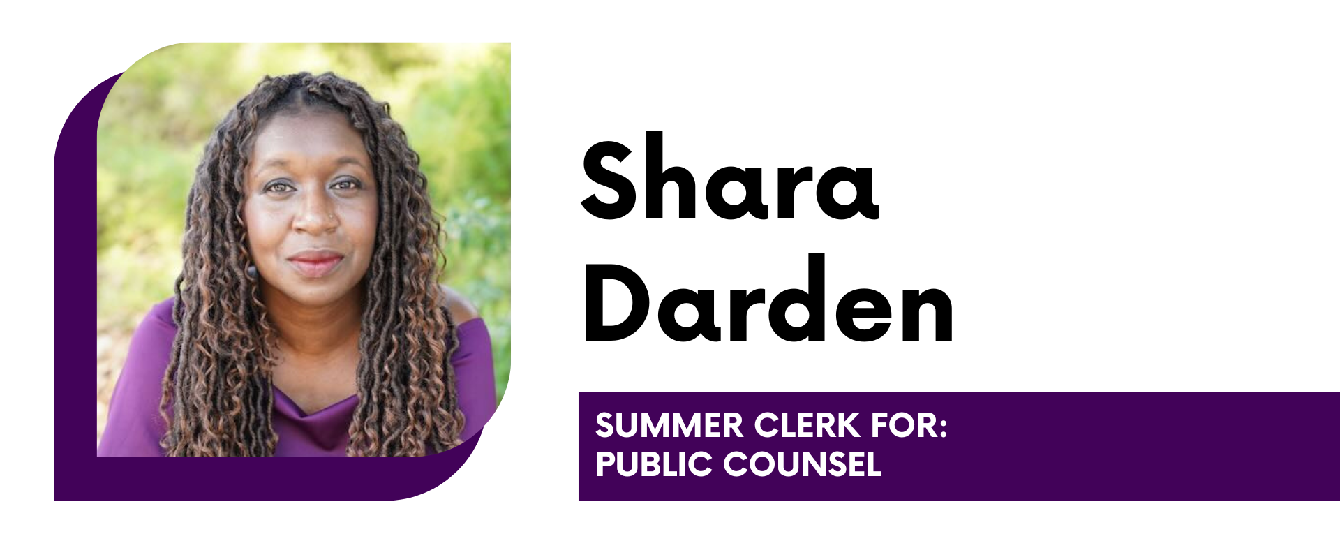 Shara Darden Summer Clerk for: Public Counsel