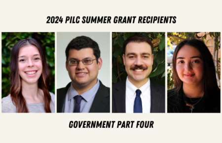 2024 PILC Summer Grant Recipients Working in Government Part Four Sarah Dean-Gooderham, Daniel Golub, Nicolas Ruiz, and Katie Selko